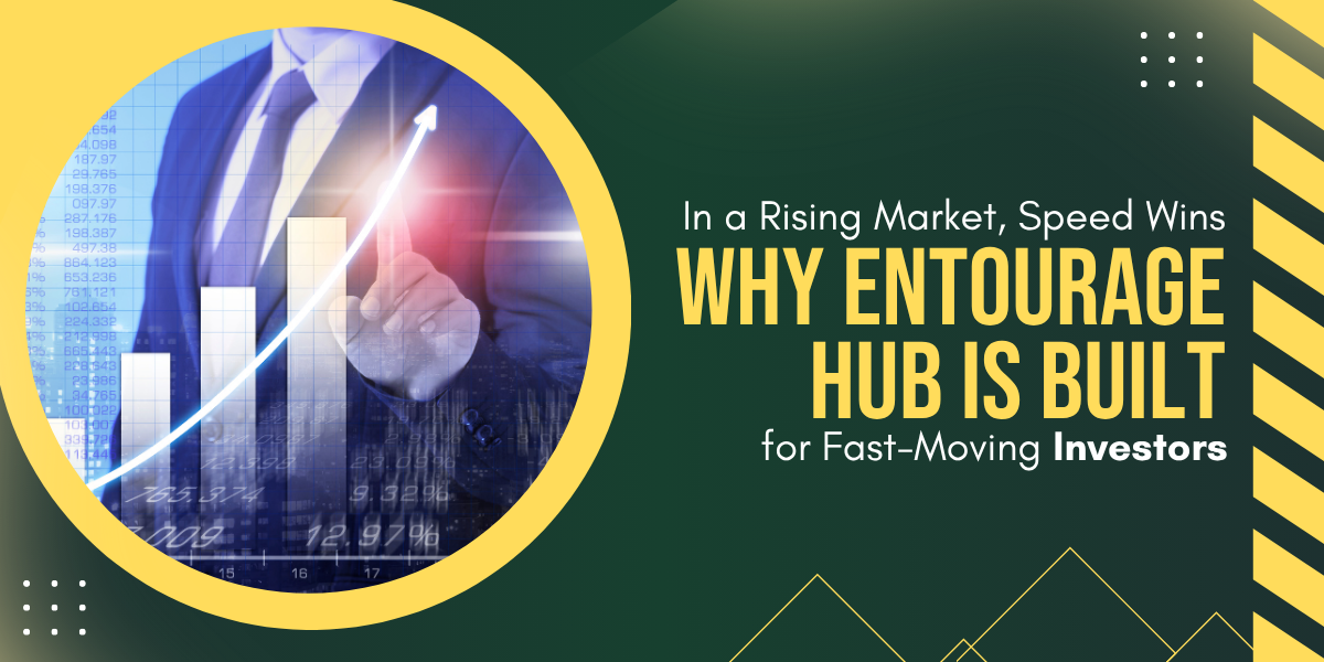 In a Rising Market, Speed Wins — Why Entourage Hub Is Built for Fast-Moving Investors