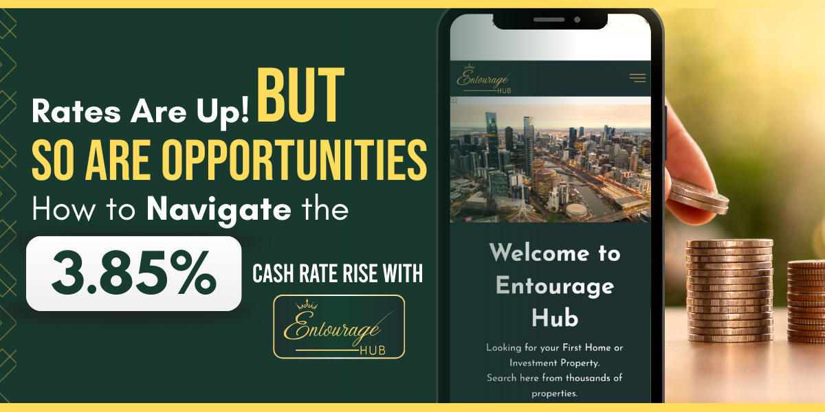 Rates Are Up — But So Are Opportunities: How to Navigate the 3.85% Cash Rate Rise with Entourage Hub