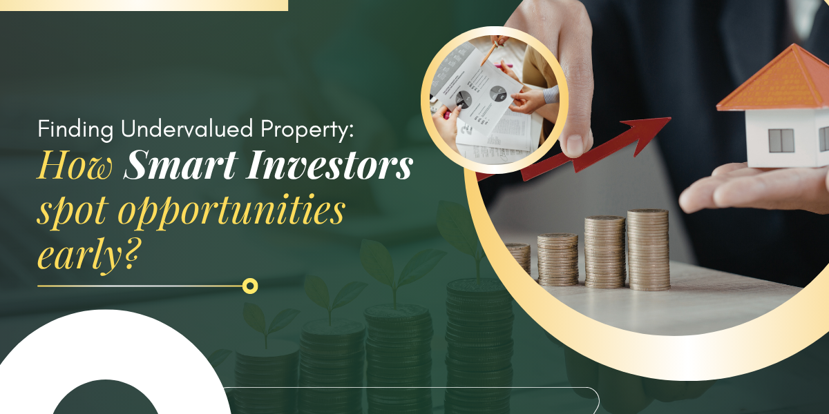 Finding Undervalued Property: How Smart Investors Spot Opportunities Early