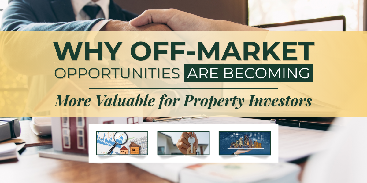 Why Off-Market Opportunities Are Becoming More Valuable for Property Investors