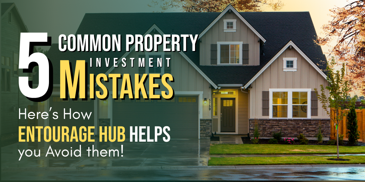 5 Common Property Investment Mistakes — and How Entourage Hub Helps You Avoid Them