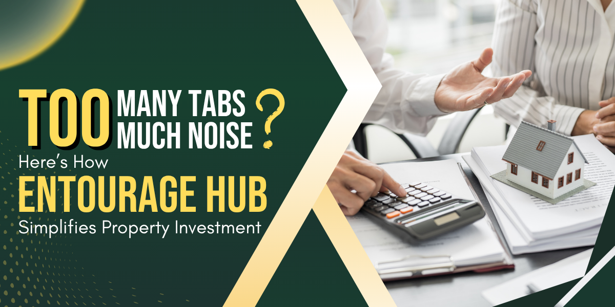 Too Many Tabs, Too Much Noise? Here’s How Entourage Hub Simplifies Property Investment 