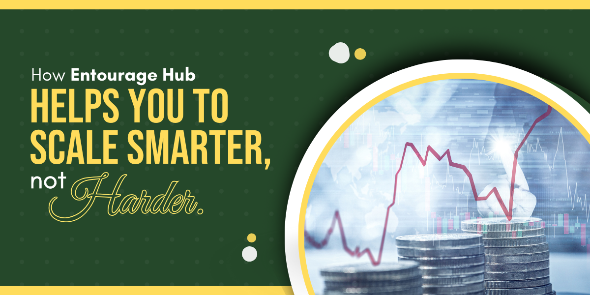How Entourage Hub Helps You Scale Smarter, Not Harder