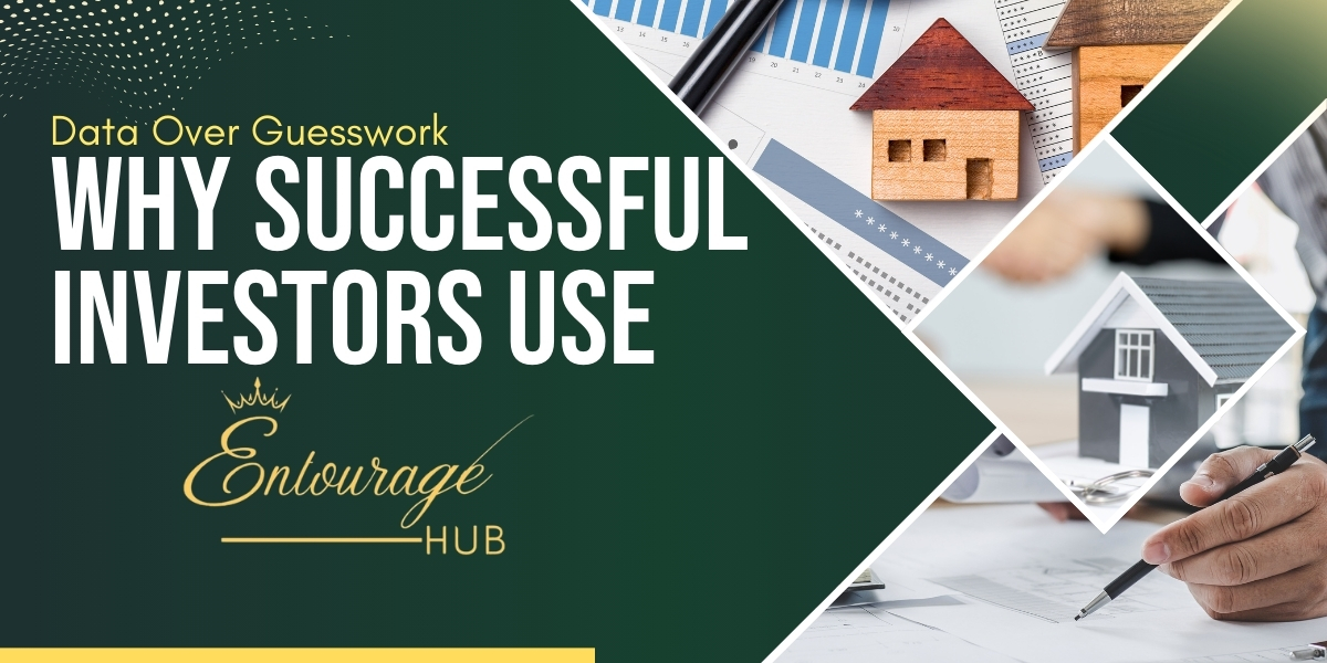 Data Over Guesswork – Why Successful Investors Use Entourage Hub