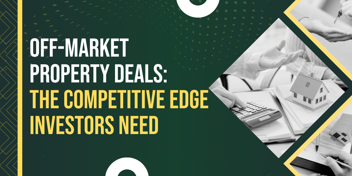 Off-Market Property Deals: The Competitive Edge Investors Need 