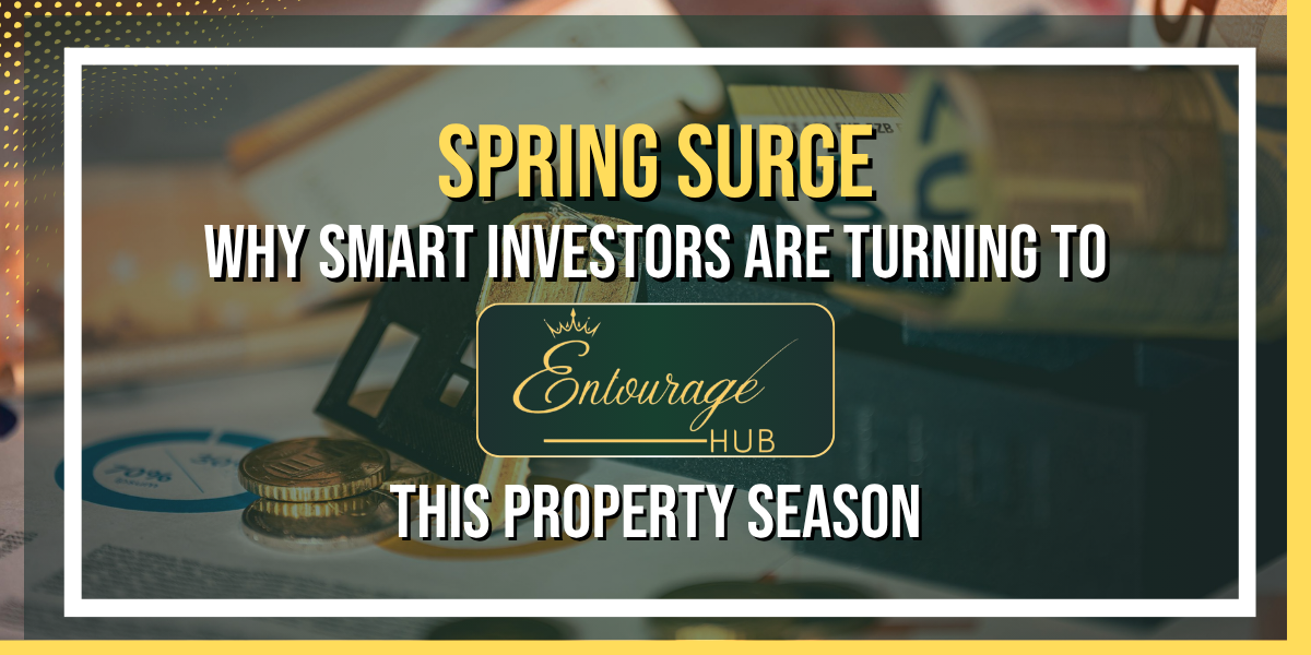 Spring Surge: Why Smart Investors Are Turning to Entourage Hub This Property Season