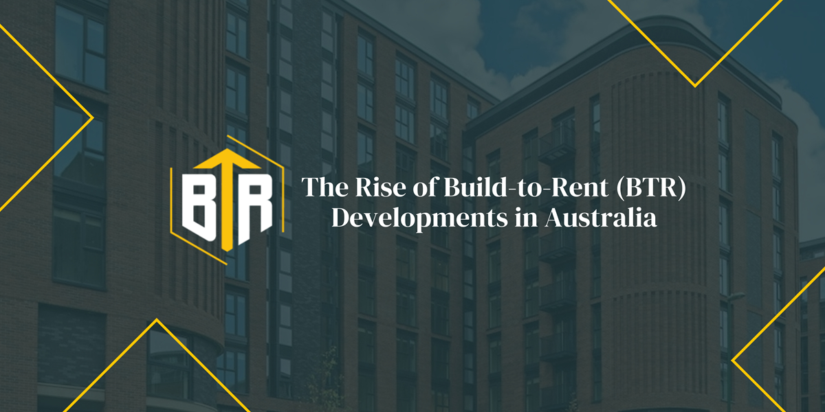The Rise of Build-to-Rent (BTR) Developments in Australia