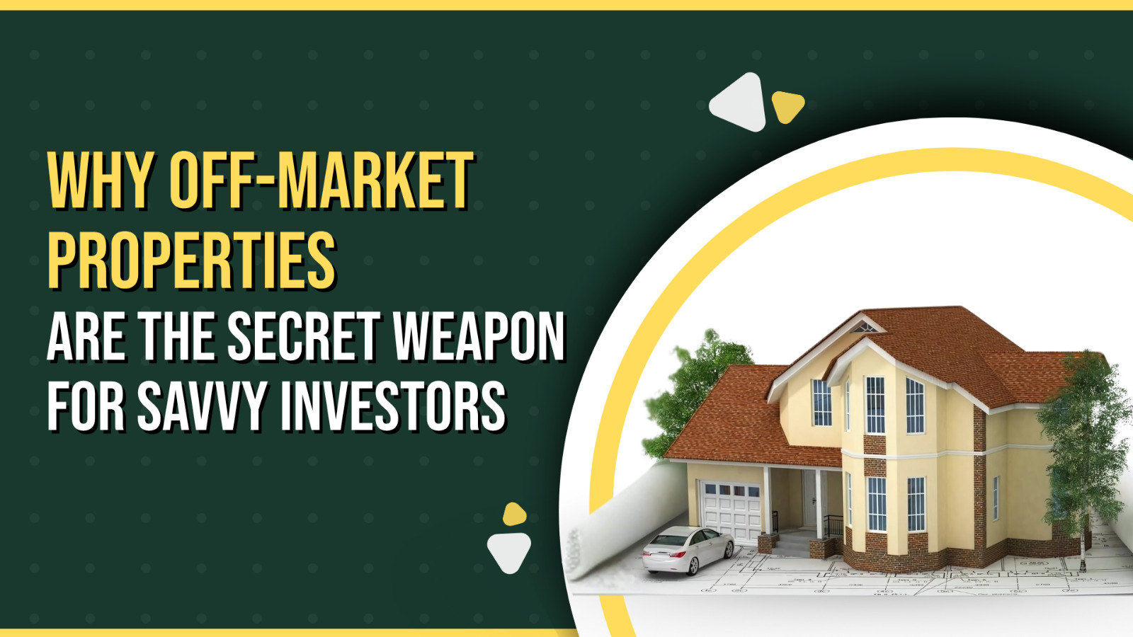 Why Off-Market Properties Are the Secret Weapon for Savvy Investors